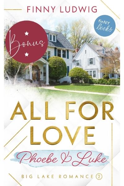 Bonuskapitel: »All for Love – Phoebe & Luke« (Big Lake Romance 2)